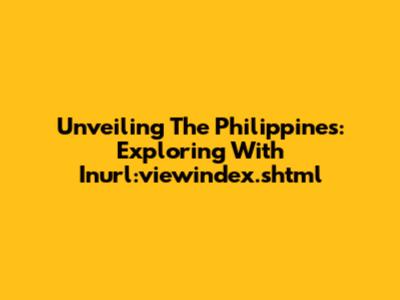 Unveiling The Philippines: Exploring With Inurl:viewindex.shtml