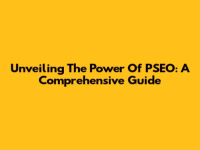 Unveiling The Power Of PSEO: A Comprehensive Guide