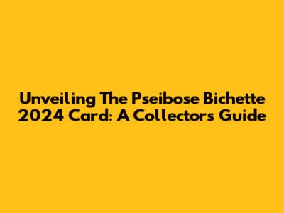 Unveiling The Pseibose Bichette 2024 Card: A Collector's Guide