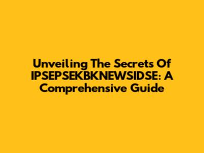 Unveiling The Secrets Of IPSEPSEKBKNEWSIDSE: A Comprehensive Guide