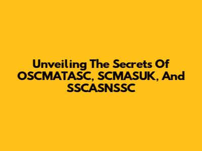 Unveiling The Secrets Of OSCMATASC, SCMASUK, And SSCASNSSC