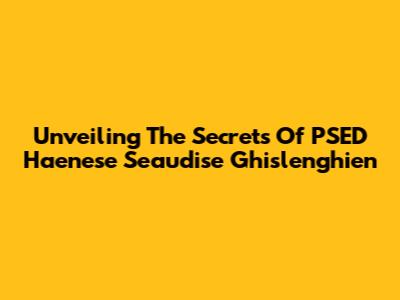 Unveiling The Secrets Of PSED Haenese Seaudise Ghislenghien