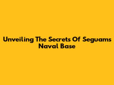 Unveiling The Secrets Of Seguam's Naval Base