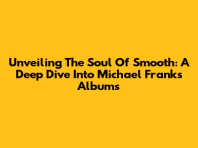 Unveiling The Soul Of Smooth: A Deep Dive Into Michael Franks' Albums