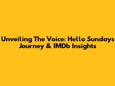Unveiling The Voice: Hello Sunday's Journey & IMDb Insights