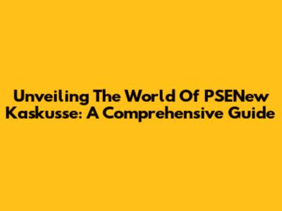 Unveiling The World Of PSENew Kaskusse: A Comprehensive Guide