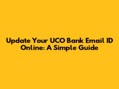 Update Your UCO Bank Email ID Online: A Simple Guide