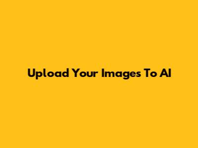 Upload Your Images To AI