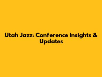 Utah Jazz: Conference Insights & Updates