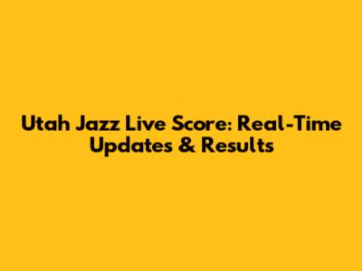 Utah Jazz Live Score: Real-Time Updates & Results