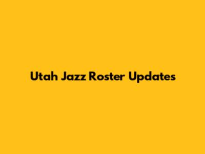 Utah Jazz Roster Updates