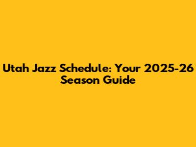 Utah Jazz Schedule: Your 2025-26 Season Guide