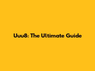Uuu8: The Ultimate Guide