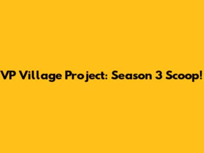 VP Village Project: Season 3 Scoop!