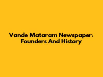 Vande Mataram Newspaper: Founders And History