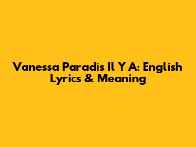 Vanessa Paradis Il Y A: English Lyrics & Meaning