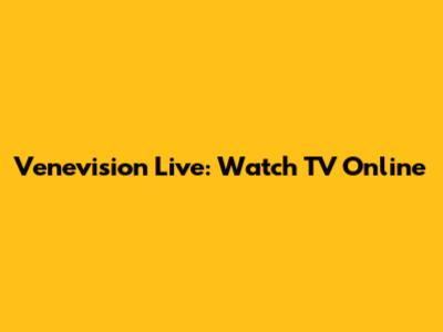 Venevision Live: Watch TV Online