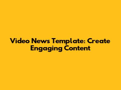 Video News Template: Create Engaging Content