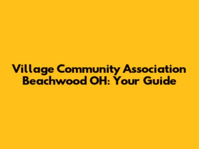 Village Community Association Beachwood OH: Your Guide