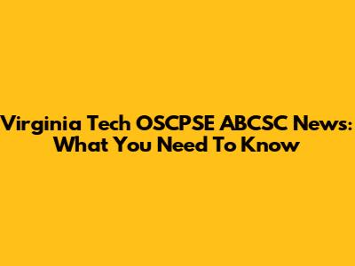 Virginia Tech OSCPSE ABCSC News: What You Need To Know