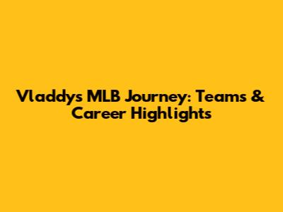 Vladdy's MLB Journey: Teams & Career Highlights