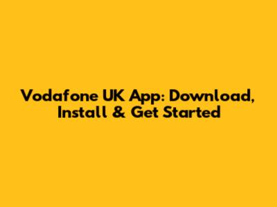 Vodafone UK App: Download, Install & Get Started