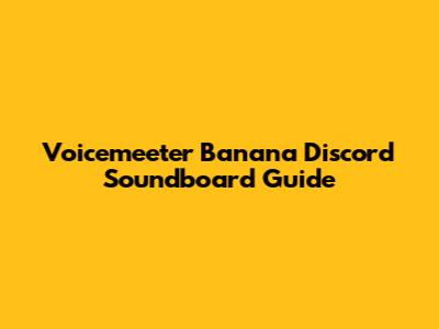 Voicemeeter Banana Discord Soundboard Guide