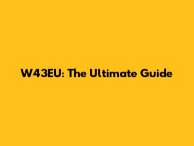 W43EU: The Ultimate Guide