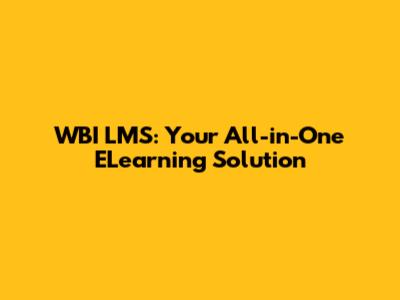 WBI LMS: Your All-in-One ELearning Solution