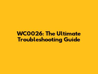 WC0026: The Ultimate Troubleshooting Guide