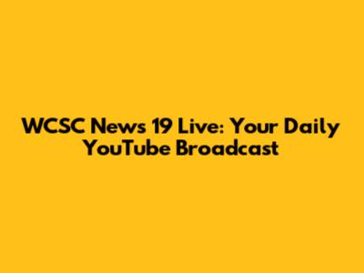 WCSC News 19 Live: Your Daily YouTube Broadcast