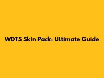 WDTS Skin Pack: Ultimate Guide