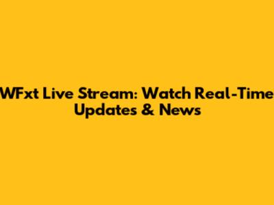 WFxt Live Stream: Watch Real-Time Updates & News