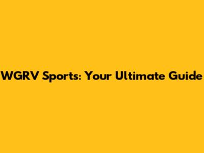 WGRV Sports: Your Ultimate Guide