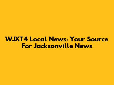 WJXT4 Local News: Your Source For Jacksonville News