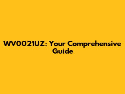 WV0021UZ: Your Comprehensive Guide