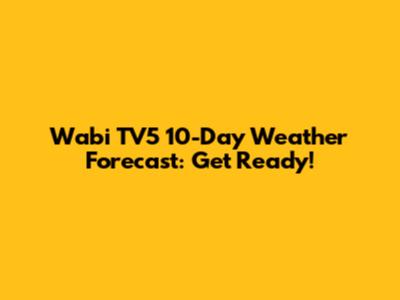 Wabi TV5 10-Day Weather Forecast: Get Ready!
