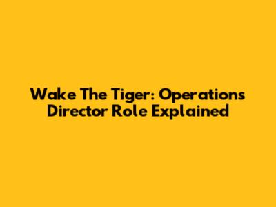 Wake The Tiger: Operations Director Role Explained