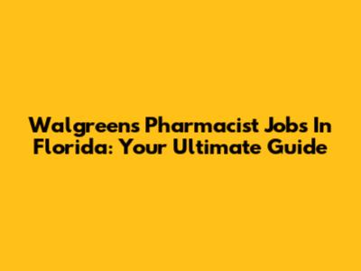 Walgreens Pharmacist Jobs In Florida: Your Ultimate Guide
