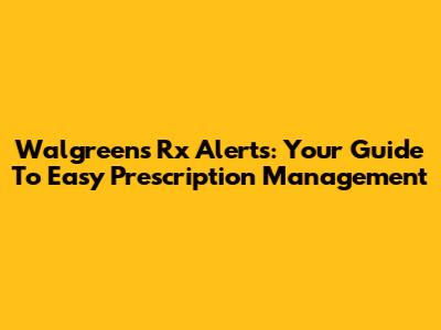 Walgreens Rx Alerts: Your Guide To Easy Prescription Management