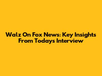 Walz On Fox News: Key Insights From Today's Interview