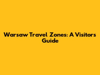 Warsaw Travel Zones: A Visitor's Guide