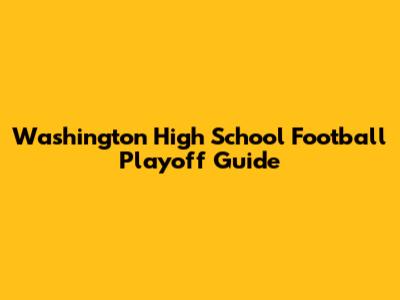 Washington High School Football Playoff Guide