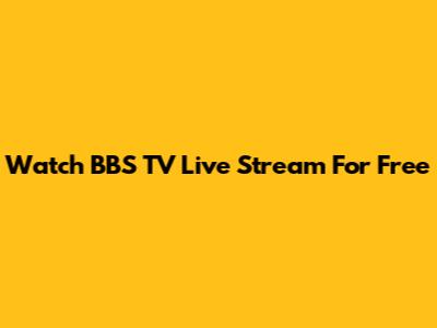 Watch BBS TV Live Stream For Free