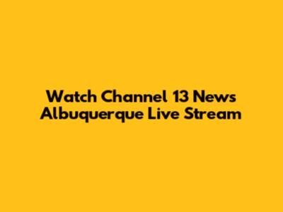 Watch Channel 13 News Albuquerque Live Stream