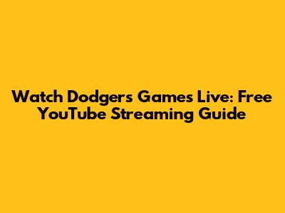 Watch Dodgers Games Live: Free YouTube Streaming Guide