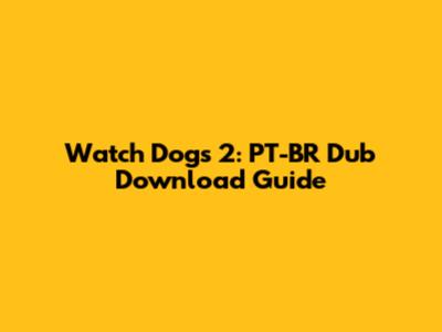 Watch Dogs 2: PT-BR Dub Download Guide