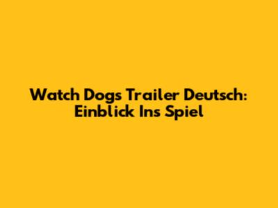 Watch Dogs Trailer Deutsch: Einblick Ins Spiel
