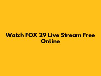 Watch FOX 29 Live Stream Free Online
