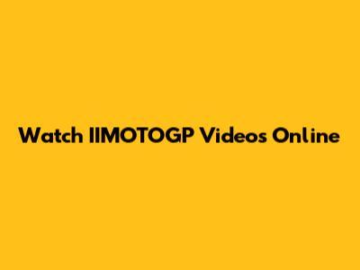 Watch IIMOTOGP Videos Online